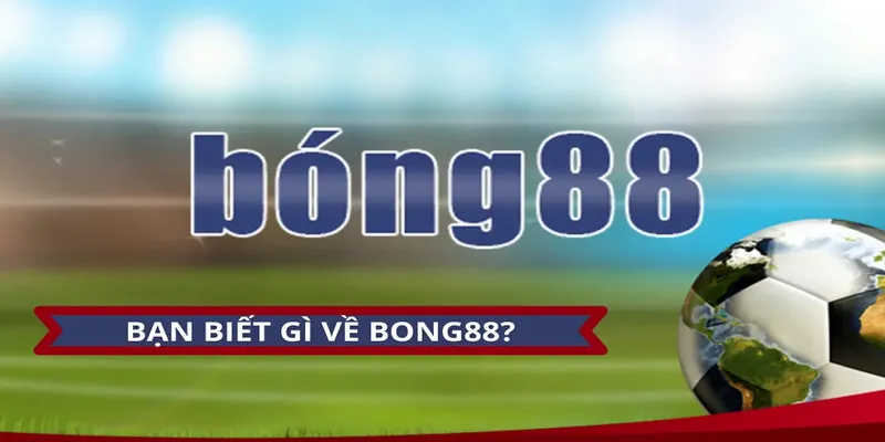 Giới thiệu về nhà cái Bong88