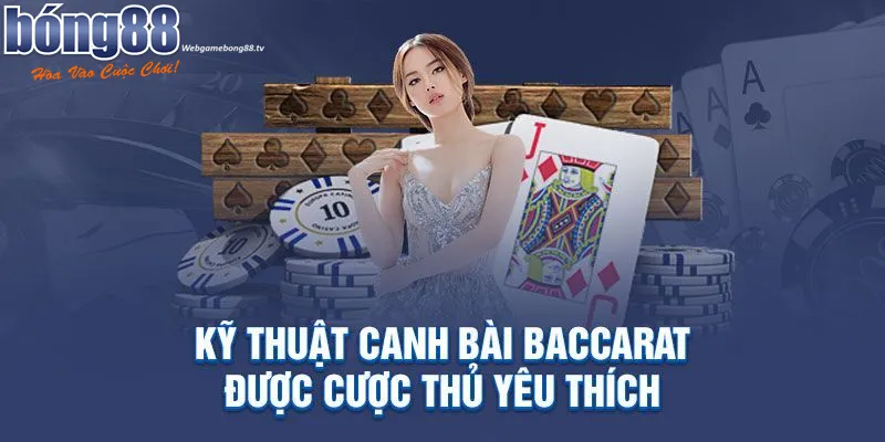 Kỹ Thuật Canh Bài Baccarat - Chìa Khóa Chiến Thắng 1 Các kỹ thuật canh bài Baccarat luôn được cược thủ lựa chọn