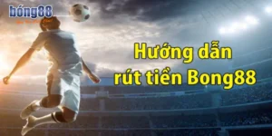 Điều kiện để bạn rút tiền Bong88 thành công