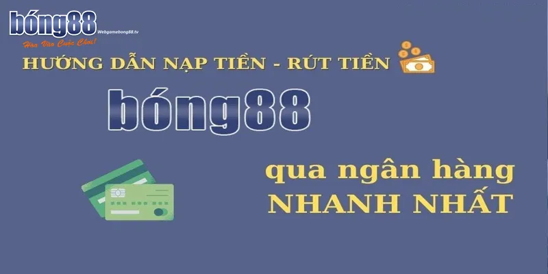 Hình Thức Thanh Toán Bong88 1 Hình thức thanh toán Bong88 qua ngân hàng là phổ biến nhất