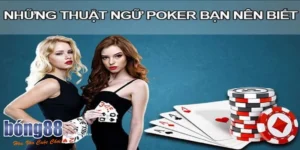Có rất nhiều thuật ngữ Poker mà bạn cần nắm